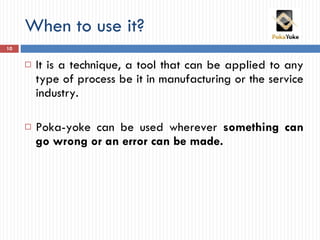 When to use it? <ul><li>It is a technique, a tool that can be applied to any type of process be it in manufacturing or the...