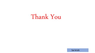 Sai krish
Thank You
 