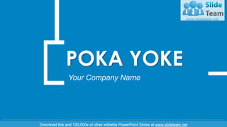POKA YOKE
Your Company Name
 