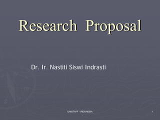 Research Proposal

 Dr. Ir. Nastiti Siswi Indrasti




               UNISTAFF - INDONESIA   1
 