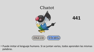 Chatot
• Puede imitar el lenguaje humano. Si se juntan varios, todos aprenden las mismas
palabras.
 