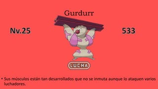 Gurdurr
• Sus músculos están tan desarrollados que no se inmuta aunque lo ataquen varios
luchadores.
 