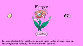 Florges
• Los propietarios de los castillos de antaño solían invitar a Florges para que
creasen jardines floridos, a fin de decorar sus terrenos.
 