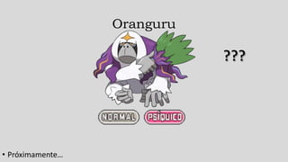 Oranguru
• Próximamente…
 