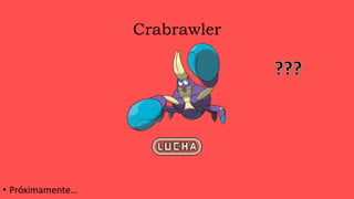 Crabrawler
• Próximamente…
 