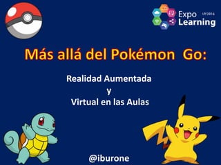 Realidad Aumentada
y
Virtual en las Aulas
@iburone
 