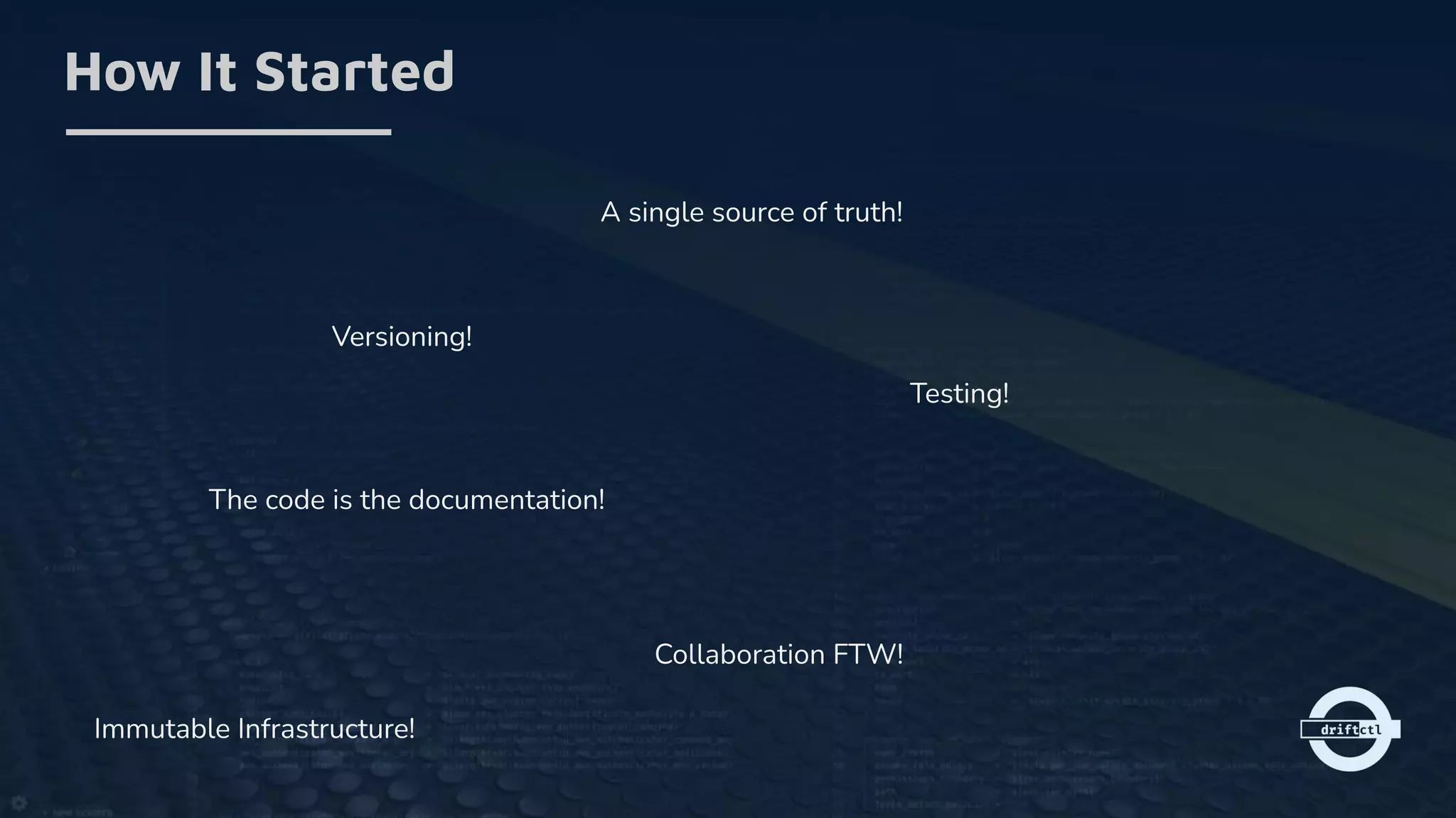 How It Started
A single source of truth!
Versioning!
The code is the documentation!
Testing!
Collaboration FTW!
Immutable Infrastructure!
 