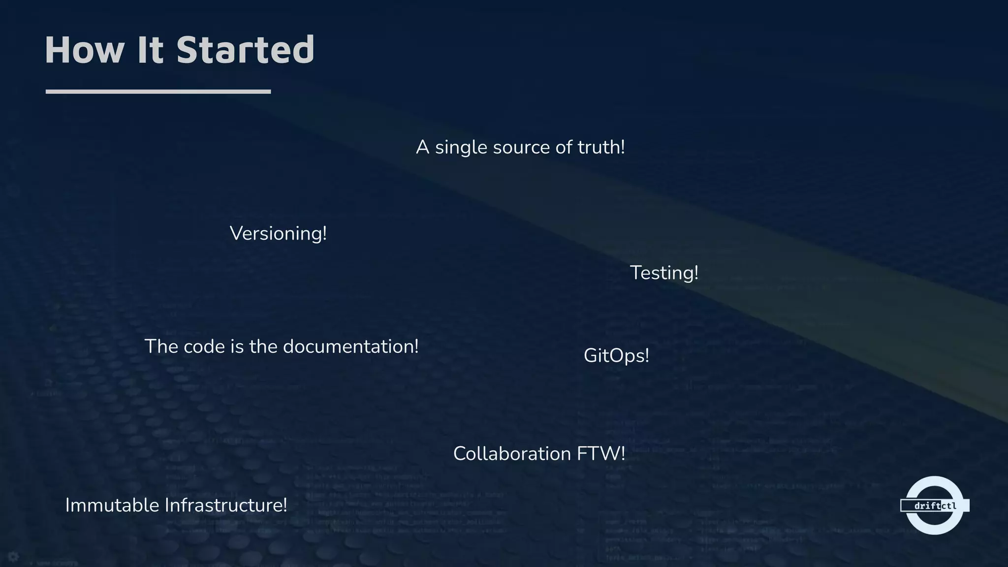 How It Started
A single source of truth!
Versioning!
The code is the documentation!
Testing!
Collaboration FTW!
Immutable Infrastructure!
GitOps!
 
