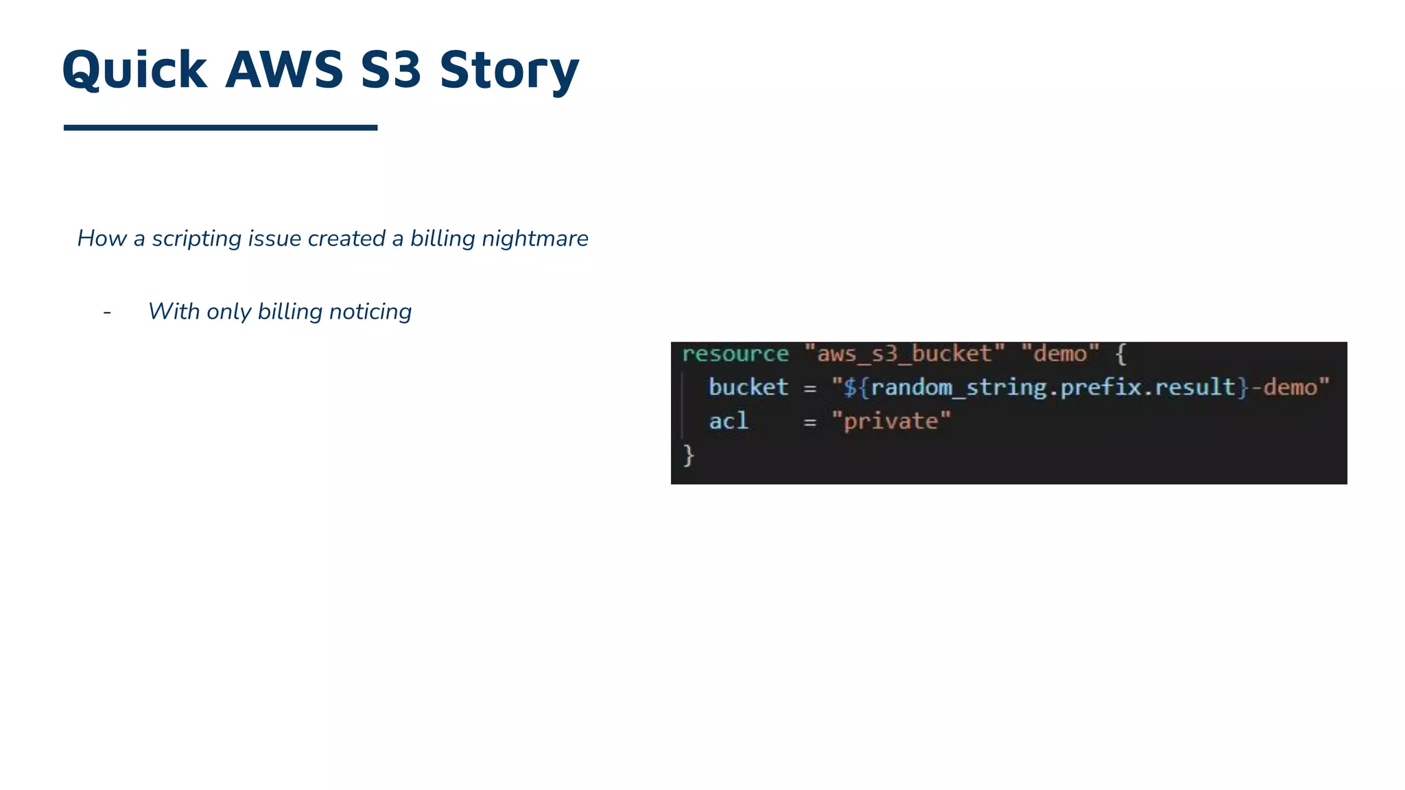 How a scripting issue created a billing nightmare
- With only billing noticing
Quick AWS S3 Story
 