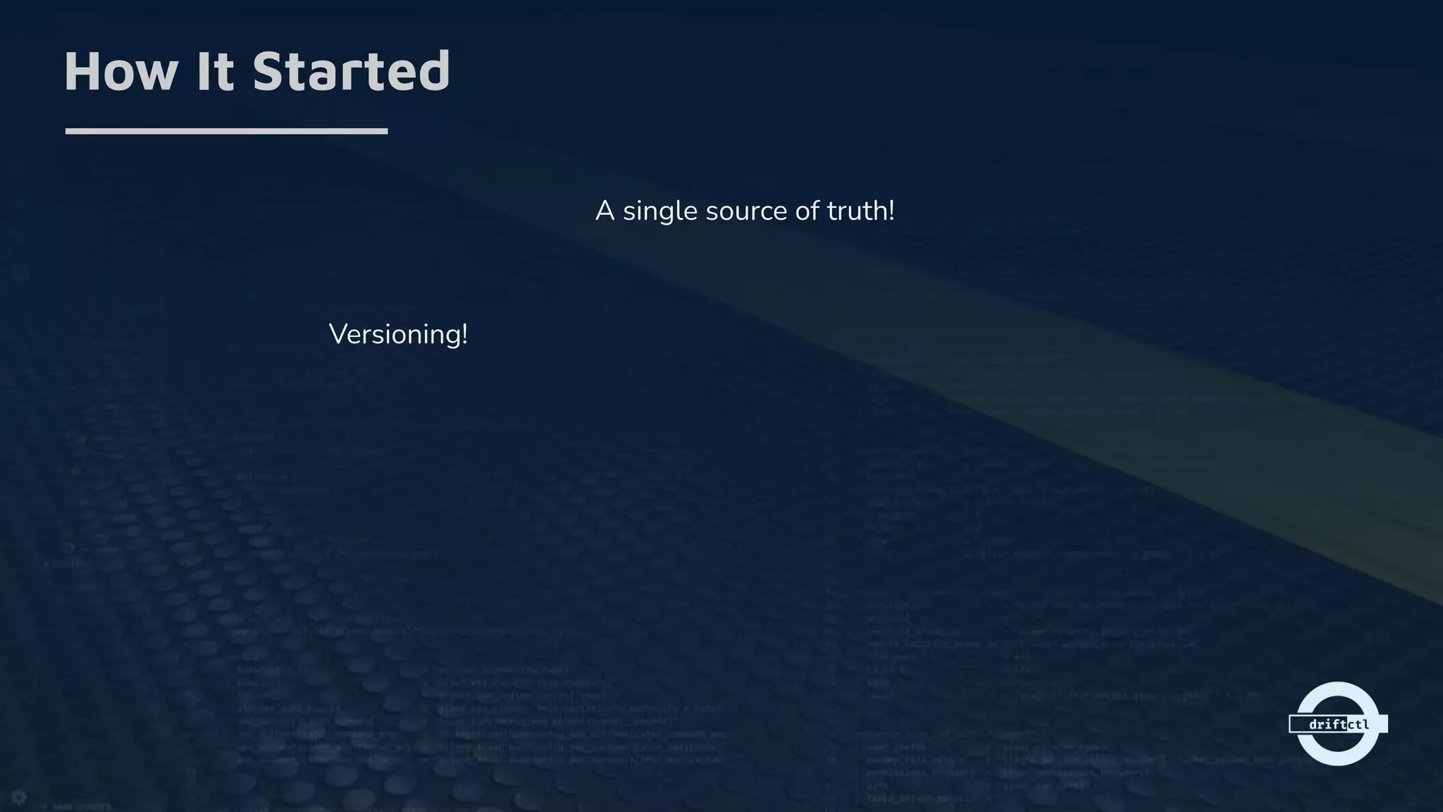 How It Started
A single source of truth!
Versioning!
 
