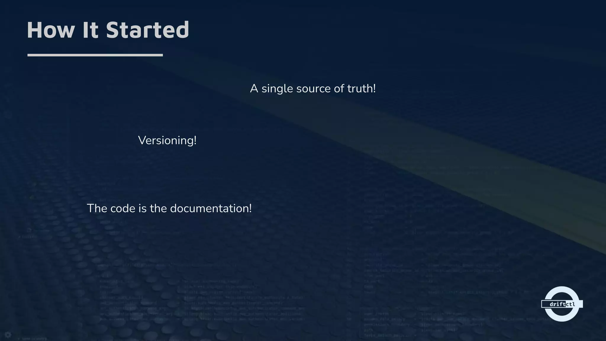 How It Started
A single source of truth!
Versioning!
The code is the documentation!
 