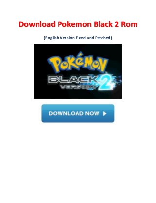 Download Pokemon Black 2 Rom
      (English Version Fixed and Patched)
 