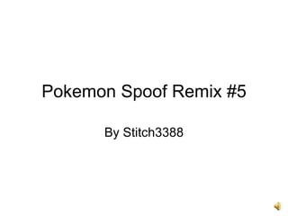 Pokemon Spoof Remix #5 By Stitch3388 