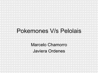 Pokemones V/s Pelolais Marcelo Chamorro Javiera Ordenes 