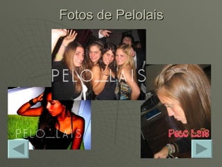 Fotos de Pelolais 