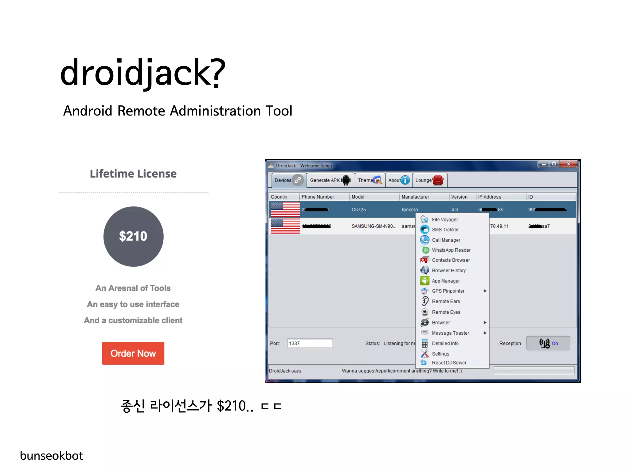 droidjack?
Android Remote Administration Tool
종신 라이선스가 $210.. ㄷㄷ
bunseokbot
 