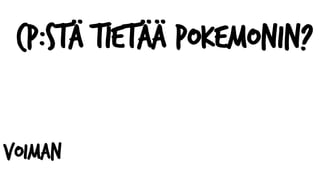 CP:stä tietää Pokemonin?
voiman
 