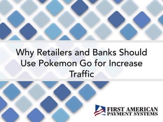 Why Retailers and Banks Should
Use Pokemon Go for Increase
Traffic
 