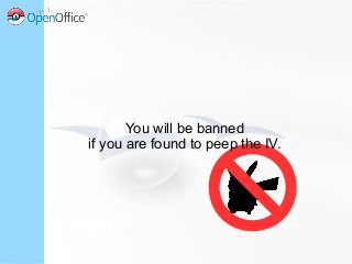 You will be banned
if you are found to peep the IV.
 