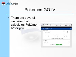 Pokémon GO IV
● There are several
websites that
calculates Pokémon
IV for you.
 