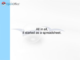 All in all,
it started as a spreadsheet.
 