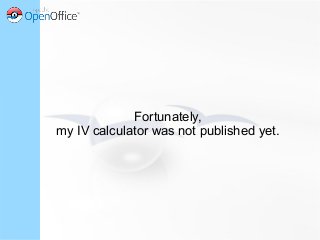 Fortunately,
my IV calculator was not published yet.
 