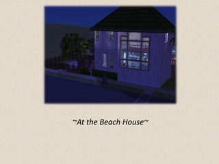 ~At the Beach House~
 