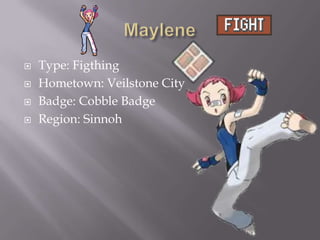 




Type: Figthing
Hometown: Veilstone City
Badge: Cobble Badge
Region: Sinnoh

 