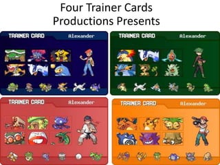 Four Trainer Cards
Productions Presents