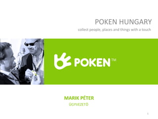 POKEN HUNGARY collect people, places and things with a touch  MARIK PÉTER ÜGYVEZETÖ   