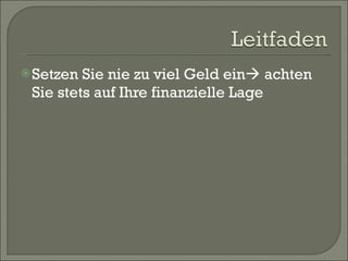 Setzen Sie nie zu viel Geld ein   achten Sie stets auf Ihre finanzielle Lage 