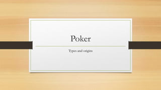 Poker
Types and origins
 