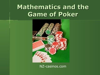 Mathematics and theMathematics and the
Game of PokerGame of Poker
NZ-casinos.com
 
