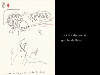 … es la vida que sé que he de llevar 