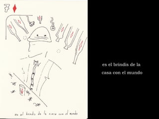 es el brindis de la  casa con el mundo 