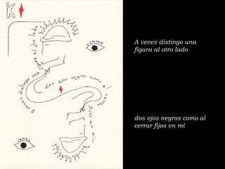 A veces distingo una figura al otro lado dos ojos negros como al cerrar fijos en mí 
