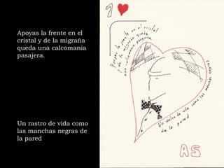 Apoyas la frente en el cristal y de la migraña queda una calcomanía pasajera. Un rastro de vida como las manchas negras de la pared 