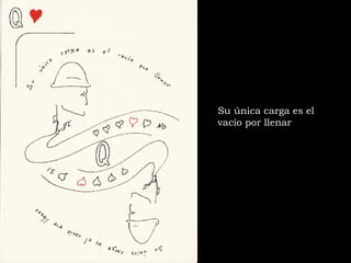 Su única carga es el vacío por llenar 