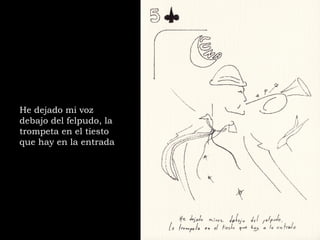 He dejado mi voz debajo del felpudo, la trompeta en el tiesto que hay en la entrada 