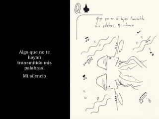 Algo que no te hayan transmitido mis palabras. Mi silencio 