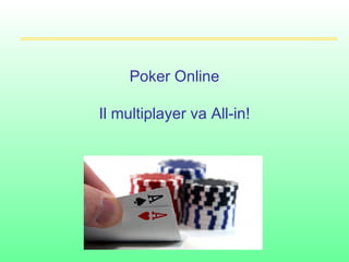 Poker Online Il multiplayer va All-in! 