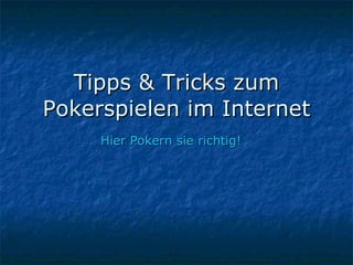 Tipps & Tricks zum Pokerspielen im Internet Hier Pokern sie richtig! 