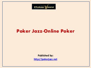 Poker Jazz-Online Poker
Published by:
http://pokerjazz.net
 