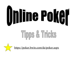Online Poker Tipps & Tricks https://poker.bwin.com/de/poker.aspx   