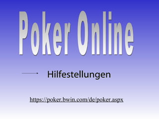 https://poker.bwin.com/de/poker.aspx   Poker Online Hilfestellungen 