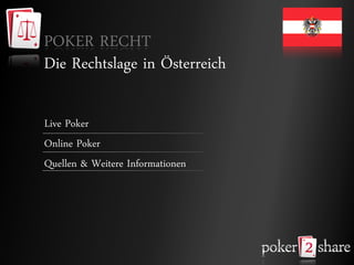 POKER RECHT
Die Rechtslage in Österreich

Live Poker
Online Poker
Quellen & Weitere Informationen
 
