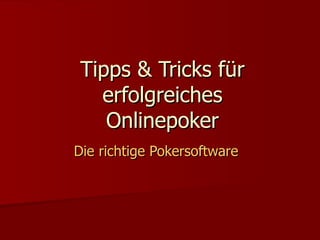 Tipps & Tricks für erfolgreiches Onlinepoker Die richtige Pokersoftware 