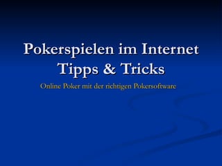 Pokerspielen im Internet Tipps & Tricks Online Poker mit der richtigen Pokersoftware 