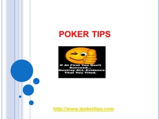 POKER TIPS




http://www.ipokertips.com
 