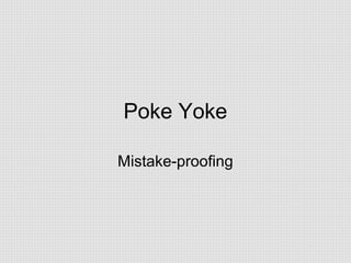 Poke Yoke
Mistake-proofing

 